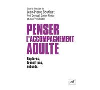 Penser l'accompagnement adulte Ruptures, transitions, rebonds - Jean-Pierre Boutinet - Puf - broché - Essai