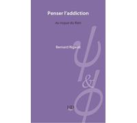 Penser l'addiction - Au risque du Rien