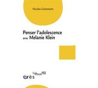 Penser l'adolescence avec Mélanie Klein Nicolas Geissmann (Auteur)