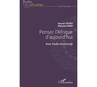 Penser l'Afrique d'aujourd'hui. Avec Paulin Hountondji Roland Techou (Auteur), Bernardin Boko (Auteur)
