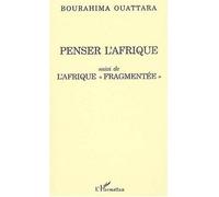 Penser l'afrique Suivi de l'Afrique "fragmentée" - Bourahima Ouattara - L'harmattan - broché - Etude