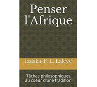 Penser L'afrique: Tâches Philosophiques Au Coeur D'une Tradition
