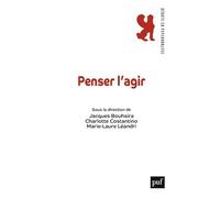 Penser l'agir Jacques Bouhsira (Edité par), Charlotte Costantino (Edité par), Collectif (Auteur)