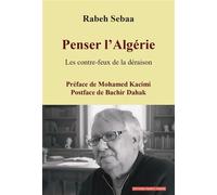 Penser l'Algérie Les contre-feux de la déraison - Rabeh Sebaa - Frantz Fanon - broché - Essai