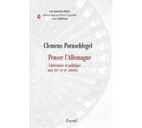 Penser l'Allemagne. Littérature et politique aux XIXe et XXe siècles - Clemens Pornschlegel - Fayard - broché - Essai