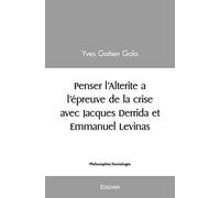 Penser l'Alterite a l’épreuve de la crise avec Jacques Derrida et Emmanuel Levinas