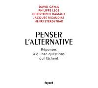 Penser l'alternative Réponses à quinze questions qui fâchent - Cinq économistes - Fayard - broché - Essai
