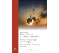 Penser l'âme au temps de son éclipse - Les ressources de l'anthropologie chrétienne