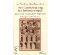 Penser L'amérique Au Temps De La Domination Espagnole - Espace, Temps Et Société (Xvie-Xviie Siècles)