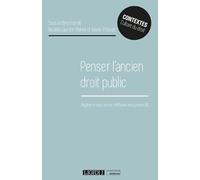 Penser L'ancien Droit Public - Regards Croisés Sur Les Méthodes Des Juristes (Iii)