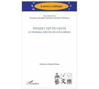 Penser l'art du geste En résonance entre les arts et les cultures - Véronique Alexandre Journeau - L'harmattan - broché - Essai