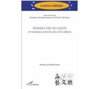 Penser l'art du geste Véronique Alexandre Journeau (Auteur), Christine Vial Kayser (Auteur)