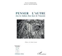 Penser l'autre: Chez les Indiens Huni Kuin de l'Amazonie