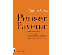 Penser l'avenir - Entretien avec François Noudelmann André Gorz (Auteur), Christophe Fourel (Préface), François Noudelmann (Postface)