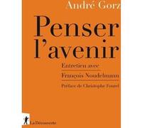 Penser l'avenir - Entretien avec François Noudelmann André Gorz (Auteur), Christophe Fourel (Préface), François Noudelmann (Postface)