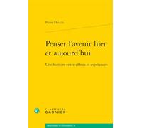 Penser l'avenir hier et aujourd'hui: Une histoire entre effrois et espérances
