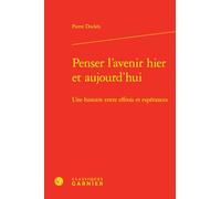 Penser l'avenir hier et aujourd'hui: Une histoire entre effrois et espérances