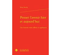 Penser l'avenir hier et aujourd'hui Une histoire entre effrois et espérances - Pierre Dockès - Classiques Garnier - relié - Etude