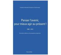 Penser L'avenir, Pour Mieux Agir Au Présent ! (1969-2019) - 50 Années De Réflexions Et De Propositions Prospectives