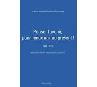 Penser L'avenir, Pour Mieux Agir Au Présent ! (1969-2019) - 50 Années De Réflexions Et De Propositions Prospectives