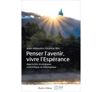 Penser L'avenir, Vivre L'espérance - Approches Écologique, Scientifique Et Théologique