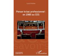Penser le bac professionnel : en 1985 au CES - Louis Andrieu - L'harmattan - broché - Essai