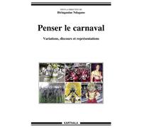 Penser le carnaval. Variations, discours et représentations - Biringanine Ndagano - Karthala - broché - Essai