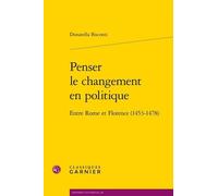 Penser Le Changement En Politique - Entre Rome Et Florence (1453-1478)