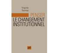 Penser le changement institutionnel Essai sur la logique évolutionnaire - Virginie Tournay - Puf - broché - Essai