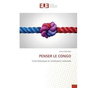 PENSER LE CONGO: Crise historique et renaissance nationale