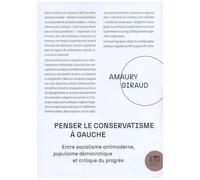 Penser Le Conservatisme À Gauche - Entre Socialisme Antimoderne, Populisme Démocratique Et Critique Du Progrès