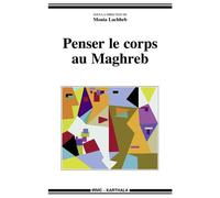 Penser le corps au Maghreb - Monia Lachheb - Karthala - broché - Essai