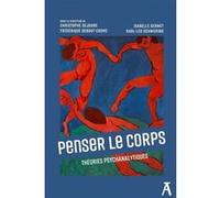 Penser le corps - Théories psychanalytiques Christophe Dejours (Auteur), Frédérique Debout-Cosme (Auteur), Isabelle Gernet (Auteur), Karl-Léo Schwering (Auteur)