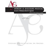 Penser le discours musical électroacoustique Kevin Gohon (Auteur), Antoine Bonnet (Préface)