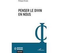 Penser le divin en nous - Philippe Riviale - L'harmattan - broché - Essai
