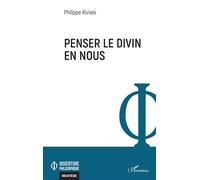 Penser le divin en nous - Philippe Riviale - L'harmattan - broché - Essai