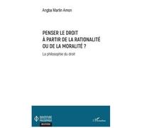 Penser le droit à partir de la rationalité ou de la moralité ? La philosophie du droit - Martin Amon Angba - L'harmattan - broché - Etude