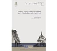 Penser le droit de la succession royale par les lois fondamentales (1661-1717) Causin Aurore (Auteur)