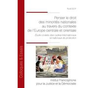Penser le droit des minorités nationales au travers du contexte de l'Europe centrale et orientale Etude croisee des cadres internationaux et nationaux de protection - Noël Boy - Inst.francophone Pour 