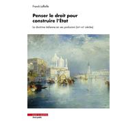 Penser le droit pour construire l'État La doctrine italienne en ses prolusioni (XIXe - XXe siècles) - Franck Laffaille - Mare & Martin - broché - Etude