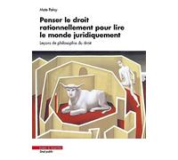 Penser le droit rationnellement pour lire le monde juridiquement. Leçons de philosophie du droit
