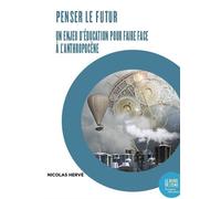 Penser le futur. Un enjeu d'éducation pour faire face à l'Anthropocène L'enquête prospective à l'école - Hervé Nicolas - Le Bord De L'eau Eds - broché - Essai