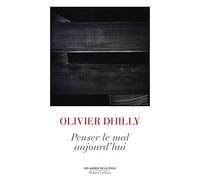 Penser le mal aujourd'hui - Olivier Dhilly - Robert Laffont - broché - Essai
