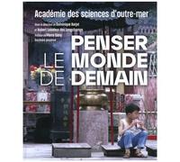 Penser Le Monde De Demain - Académie Des Sciences D'outre-Mer 1922-2022