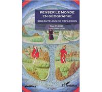 Penser le monde en géographe Soixante ans de réflexion - Paul Claval - L'harmattan - broché - Essai