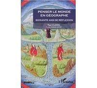 Penser Le Monde En Géographie - Soixante Ans De Réflexion