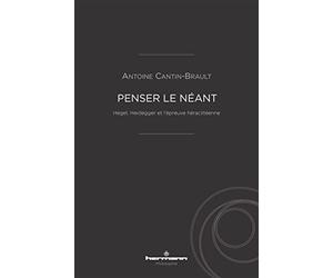 Penser le néant: Hegel, Heidegger et l'épreuve héraclitéenne