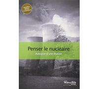 Penser le Nucléaire : Autopsie d'une illusion