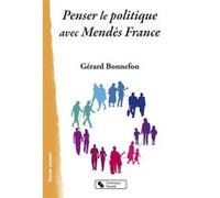 Penser le politique avec mendes france Gérard Bonnefon (Auteur)