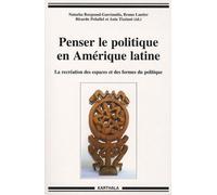 Penser Le Politique En Amérique Latine - La Recréation Des Espaces Et Des Formes Du Politique